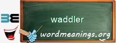 WordMeaning blackboard for waddler